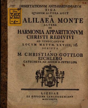 Dissertationum anti-Harduiniarum biga : quarum altera agit de Galilaea monte, altera de harmonia apparitionum Christi redivivi, ad vindicandum locum Matth. XXVIII, 16.