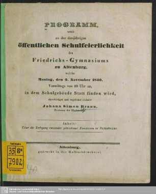 1840: Programm : womit zu d. diesjährigen öffentl. Schulfeierlichkeit d. Friedrichs-Gymnasiums zu Altenburg, welche ... in d. Schulgebäude statt finden wird, ehrerbietigst u. ergebenst einladet ...