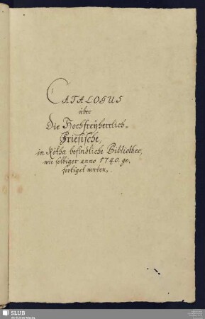 Catalogus über Die Hochfreyherrlich-Friesische, in Rötha befindliche Bibliothec - 2020 9 000012 : wie selbiger anno 1740 gefertiget worden