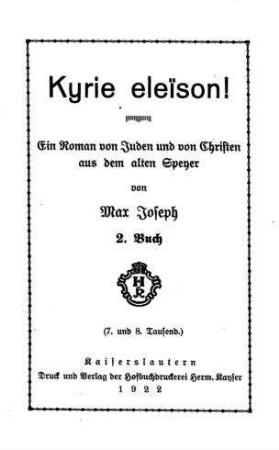 Kyrie eleison! : ein Roman von Juden und von Christen aus dem alten Speyer / von Max Joseph [d.i. Maximilian Joseph Pfeiffer]