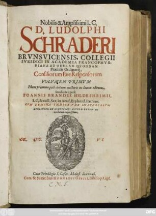 1: Nobilis et Amplissimi I.C. D. Ludolphi Schraderi Brunsvicensis ... Consiliorum sive Responsorum Volumen ... : Cum Gemino Indice Uno Materiarum Succincto Et Synoptico: Altero Rerum Ac verborum copiosißimo