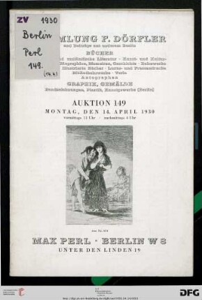 Sammlung F. Dörfler und Beiträge aus anderem Besitz : Bücher und ausländische Literatur, Kunst- und Kulturgeschichte, Biographien, Memoiren, ... ; Graphik, Gemälde, Handzeichnungen, Plastik, Kunstgewerbe (Berlin) ; 14. April 1930 (Katalog Nr. 149)