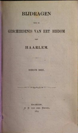 Bijdragen voor de geschiedenis van het Bisdom van Haarlem. 1. 1873