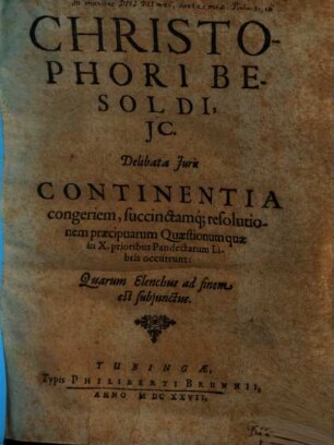 Christophori Besoldi, JC. Delibata Juris, [1]. Continentia congeriem, succinctamq[ue] resolutionem praecipuarum Quaestionum quae in X. prioribus Pandectarum Libris occurrunt