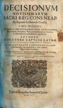 Decisionvm Novissimarvm Sacri Reg. Cons. Neap. Liber ... : opus magistratibus, advocatis coeterisq. in utroq. foro versantibus, non solum utile, sed & necessarium ..., 2