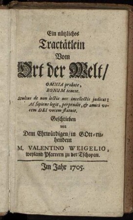 Ein nützliches Tractätlein Vom Ort der Welt : Omnia probate, Bonum tenete ...