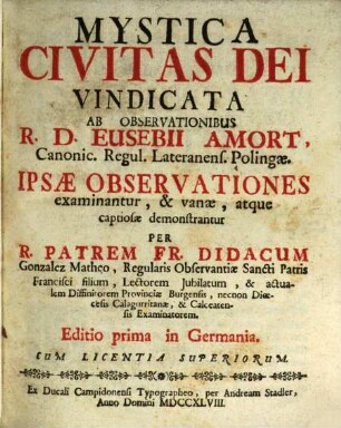 Mystica Civitas Dei Vindicata Ab Observationibus R. D. Eusebii Amort, Canonic. Regul. Lateranens. Polingae
