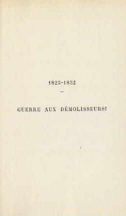 1825-1832. Guerre aux démolisseurs!