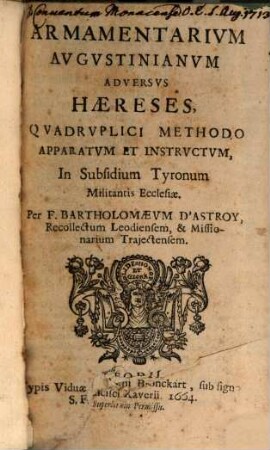 Armamentarivm Avgvstinianvm Adversvs Haereses : Quadruplici Methodo Apperatum et Instructum, In Sublidium Tyronum Militantis Ecclesiae