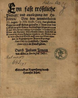 Eyn fast tröstliche Predigt, vnd auslegung der Historien, Von den wunderbaren XL. tagen, In Actis Aposto. Cap. j. (der gleichen Tage nie auff Erden gewesen) : Item von der aufferstehung der Todten ...