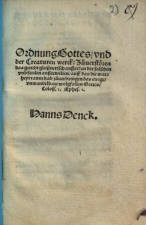 Ordnung Gottes, vnd der Creaturen werck : Zu verstoren das geticht gleißnerisch außreden ...