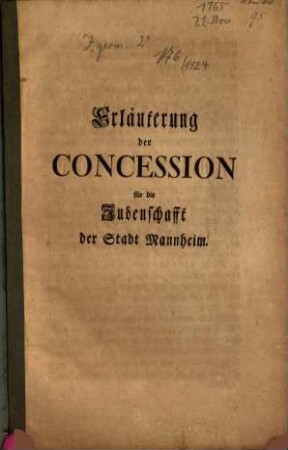 Erläuterung der Concession für die Judenschafft der Stadt Mannheim : [Mannheim den 21 Novembris 1765.]