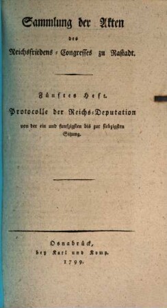 Sammlung der Akten des Reichsfriedens-Congresses zu Rastadt, 5. Protokolle der Reichs-Deputation von der ein und funfzigsten bis zur siebzigsten Sitzung