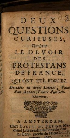 Deux questions curieuses, touchant les devoirs des protestans de France, qui ont été forcéz