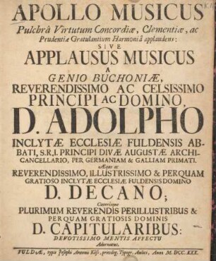 Apollo musicus pulchra virtutum concordiae, clementiae, ac prudentiae gratulantum harmonia applaudens : sive applausus musicus a genio Buchoniae, reverendissimo ac celsissimo principi ac Domino, D. Adolpho inclytae ecclesiae Fuldensis abbati ...