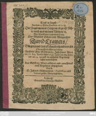 Trost in Angst: Aus dem 25. Psalm Davids v. 16/ 17/ 18. Die Angst meines Hertzens ist groß ... : Bey Christlicher Leichenbestattung Des ... David Cramers/ Bürgers und des Schneiderhandwercks Obermeisters allhier zu Leipzig: Nachdem ihme Gott im 65. Jahr seines Alters am 26. Tag Aprilis dieses 1649. Jahrs ein selig Ende/ und am 29. darauff ein ansehnlich Begräbnüß lassen wiederfahren.