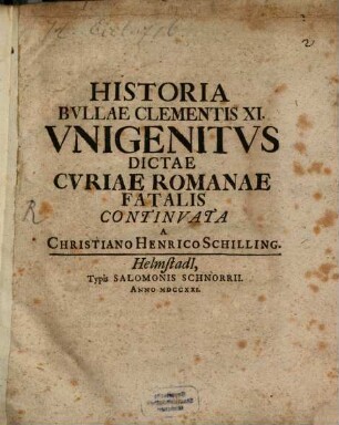 Historia Bvllarvm Clementis VI. Et XI. Vnigenitvs Dictarvm Cvriae Romanae Fatalivm. [2], Historia Bullae Clementis XI. Unigenitus Dictae Curiae Romanae Fatalis