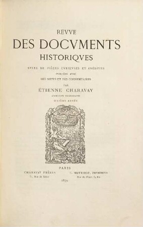 Revue des documents historiques : suite des pièces curieuses et inédites. 6. 1879