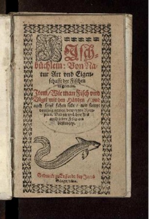 Fischbüchlein : Von Natur Art und Eigenschafft der Fischen in gemein ; Item/ Wie man Fisch und Vögel mit den Händen/ und auch sonst fahen solle