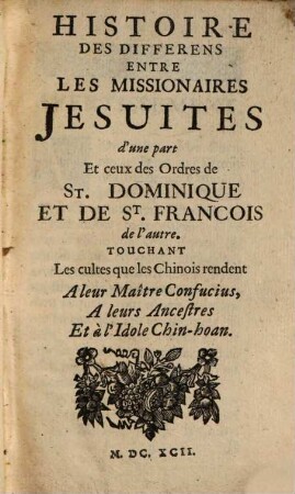 La Morale Pratique Des Jesuites, 6. Histoire Des Differens Entre Les Missionaires Jesuites d'une part Et ceux des Ordres de St. Dominique Et De St. Francois de l'autre : Touchant Les cultes que les Chinois rendent A leur Maître Confucius, A leurs Ancestres Et à l'Idole Chin-hoan