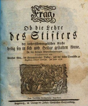 Frag, Ob die Lehre des Stifters der lutherischevangelischen Kirche heilig sey in sich und Heilige gestalten könne : In den heiligen Weyhnachtsfeyertagen beantwortet