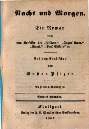 Nacht und Morgen : Ein Roman v. d. Verf. d. "Pelham"... Aus d. Engl. v. Gustav Pfizer. In 7 Bdch.. 6