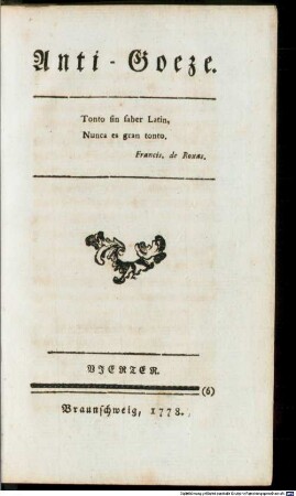 Anti-Goeze : D.i. Nothgedrungener Beyträge zu den freywilligen Beyträgen des Hrn. Past. Goezer ..., Vierter