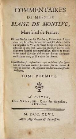 Commentaires de Blaise de Montlvc : où sont décrits tous les Combats, Rencontres, Escarmouches, Batailles, Siéges, Assauts, Escalades, Prises ou Surprises de Villes & Places fortes ..., 1
