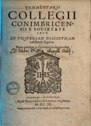 Commentarii Collegii Conimbricensis e Societate Iesu: in universam dialecticam Aristotelis Stagiritae. 1.