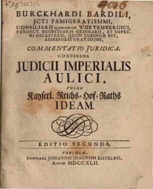 Commentatio iur. continens iudicii imperialis aulici vulgo kayserl. Reichs-Hof-Raths ideam