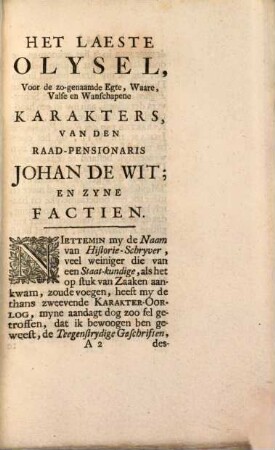 Het Laeste Olysel : Voor de zo-genaamde Egte, Waare, Valse en Wanschapene Karakters, Van Den Raad-Pensionaris Johan de Wit; Met alle zyne Geestelooze, Zieltoogende, Uitgemergelde en Ontzenuwde Factien ; Voorgesteld in onklaakbaare Gevoelens, ter Ophelderinge van 's Menschen Kennis en Verstand