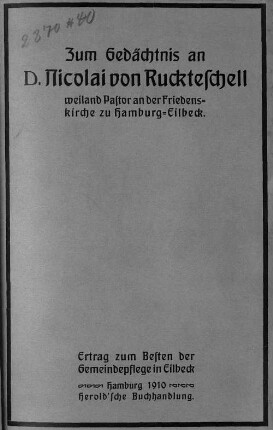 Zum Gedächtnis an D. Nicolai von Ruckteschell, weiland Pastor an der Friedenskirche zu Hamburg-Eilbeck