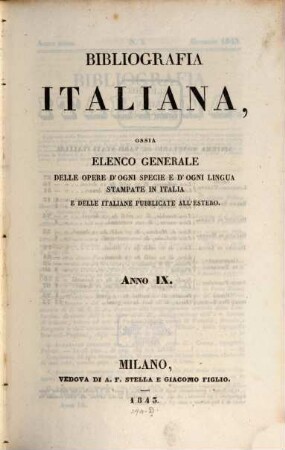 Bibliografia italiana : ossia elenco generale delle opere d'ogni specie e d'ogni lingua stampate in Italia e delle italiane pubblicate all'estero. 9. 1843