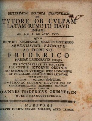 Diss. iur. inaug. de tutore, ob culpam latam remoto, haud infami : ad §. 6. 1. de susp. tut.