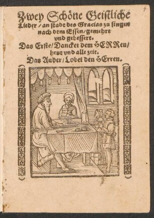 Zwey Schœne Geistliche || Lieder, an stadt des racias zu singen || nach dem Essen, gemehrt || vnd gebessert.|| Das Erste, Dancket dem HERRen,|| heut vnd alle zeit.[v. Nikolaus Hermann]|| Das Ander, Lobet den HErren.||