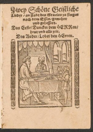 Zwey Schœne Geistliche || Lieder, an stadt des racias zu singen || nach dem Essen, gemehrt || vnd gebessert.|| Das Erste, Dancket dem HERRen,|| heut vnd alle zeit.[v. Nikolaus Hermann]|| Das Ander, Lobet den HErren.||