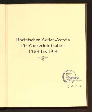 Rheinischer Actien-Verein für Zuckerfabrikation 1864 bis 1914