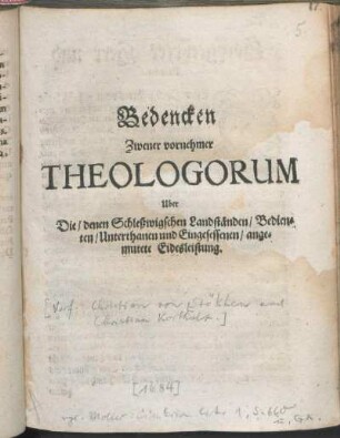 Bedencken Zweyer vornehmer Theologorum Uber Die/ denen Schleßwigschen Landständen/ Bedienten/ Unterthanen und Eingesessenen/ angemutete Eidesleistung