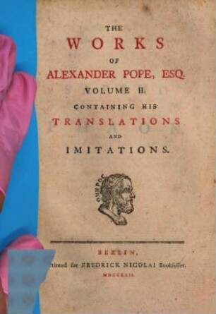The Works Of Alexander Pope, Esq. : In Ten Volumes Complete, With His Last Corrections, Additions, And Improvements, 2. Containing His Translations And Imitations