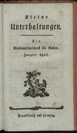 Zweyter Theil: Kleine Unterhaltungen. Ein Weihnachtsgeschenk für Kinder. Zweyter Theil