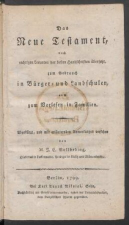 Das Neue Testament : nach richtigen Lesarten der besten Handschriften übersetzt, zum Gebrauch in Bürger- und Landschulen, auch zum Vorlesen in Familien. Abgekürzt, und mit erläuternden Anmerkungen versehen