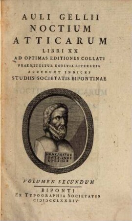 Auli Gellii Noctium Atticarum Libri XX : Ad Optimas Editiones Collati ; Praemittitur Notitia Literaria ; Accedunt Indices ; Studiis Societatis Bipontinae. Volumen Secundum