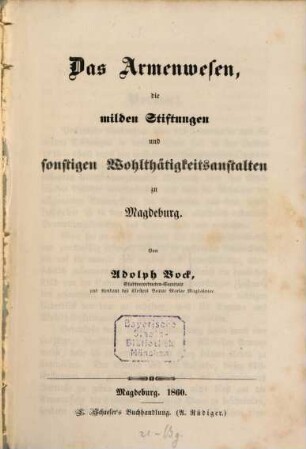 Das Armenwesen, die milden Stiftungen und sonstigen Wohlthätigkeitsanstalten zu Magdeburg