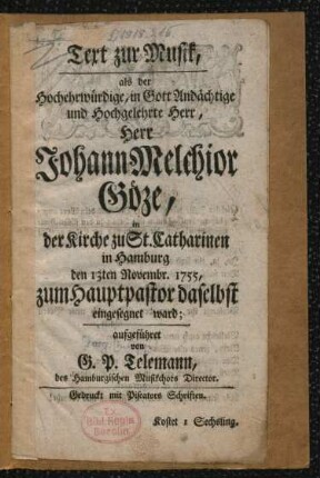 Text zur Musik, als der ... Herr Johann Melchior Göze, in der Kirche zu St. Catharinen in Hamburg den 13ten Novembr. 1755, zum Hauptpastor daselbst eingesegnet ward