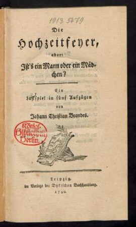 Die Hochzeitfeyer, oder: Ist's ein Mann oder ein Mädchen? : Ein Lustspiel in fünf Aufzügen