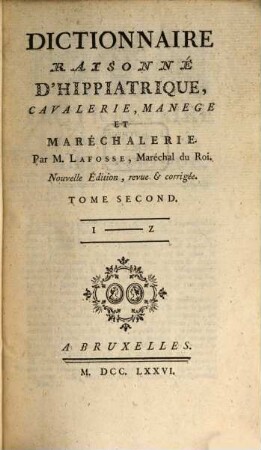 Dictionnaire Raisonné D'Hippiatrique, Cavalerie, Manege Et Maréchalerie. 2, I - Z