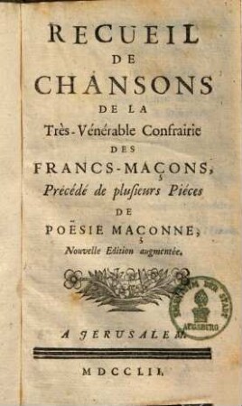 Recueil de chansons de la très vénérable confrairie des Francs-Maçons : précédé de plusieurs pièces de poësie Maçoonne