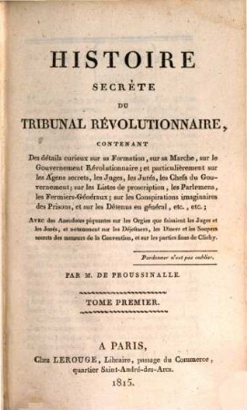 Histoire secrète du tribunal révolutionnaire : contenant des détails curieux sur sa formation, sur sa marche, sur le gouvernement révolutionnaire .... 1