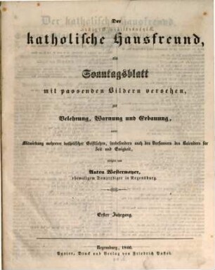 Der katholische Hausfreund : ein Sonntagsblatt zur Erbauung, Belehrung u. Unterhaltung. 1. 1846