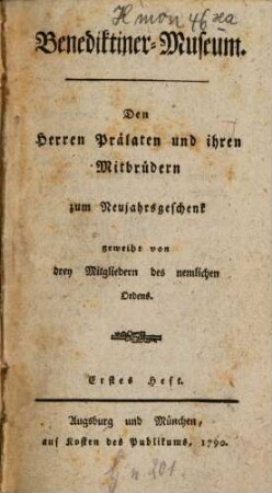 Benediktiner-Museum : den Herren Prälaten und ihren Mitbrüdern zum Geschenke geweiht von drey Mitgliedern des nemlichen Ordens, 1. 1790